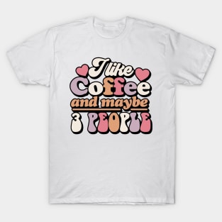 I like coffee and maybe 3 People T-Shirt